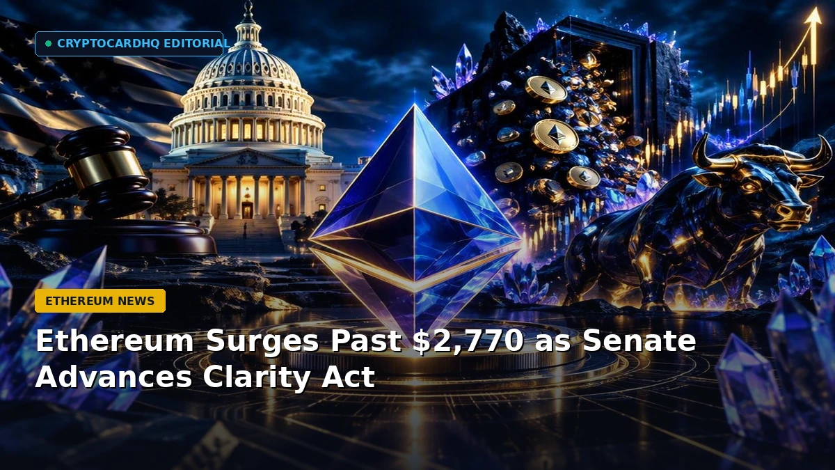 Ethereum Surges Past $2,770 as Senate Advances Clarity Act — CryptoCardHQ editorial cover