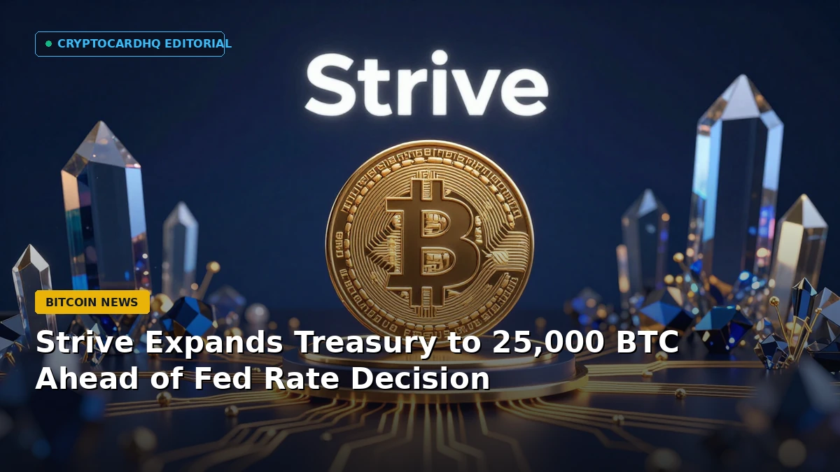 Strive Expands Treasury to 25,000 BTC Ahead of Fed Rate Decision — CryptoCardHQ editorial cover